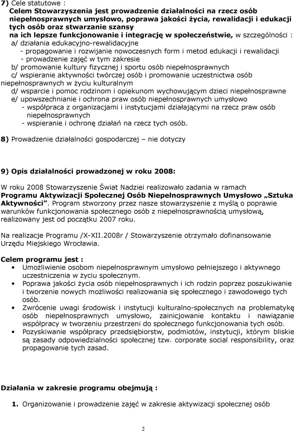 zajęć w tym zakresie b/ promowanie kultury fizycznej i sportu osób niepełnosprawnych c/ wspieranie aktywności twórczej osób i promowanie uczestnictwa osób niepełnosprawnych w życiu kulturalnym d/