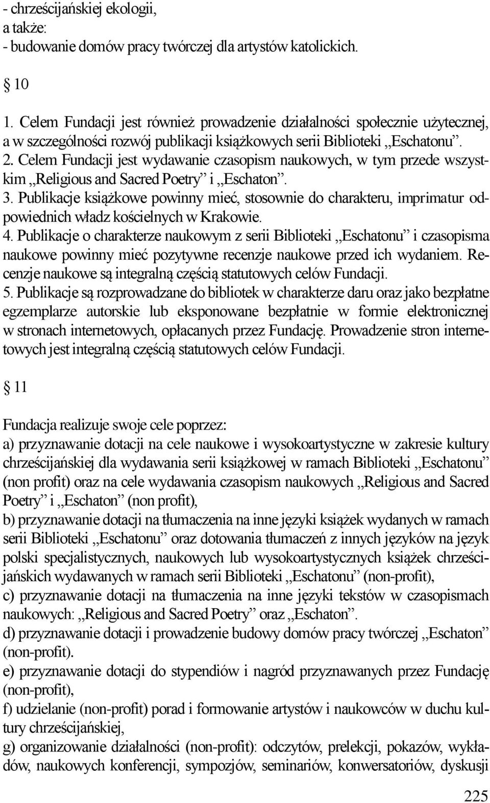 Celem Fundacji jest wydawanie czasopism naukowych, w tym przede wszystkim Religious and Sacred Poetry i Eschaton. 3.