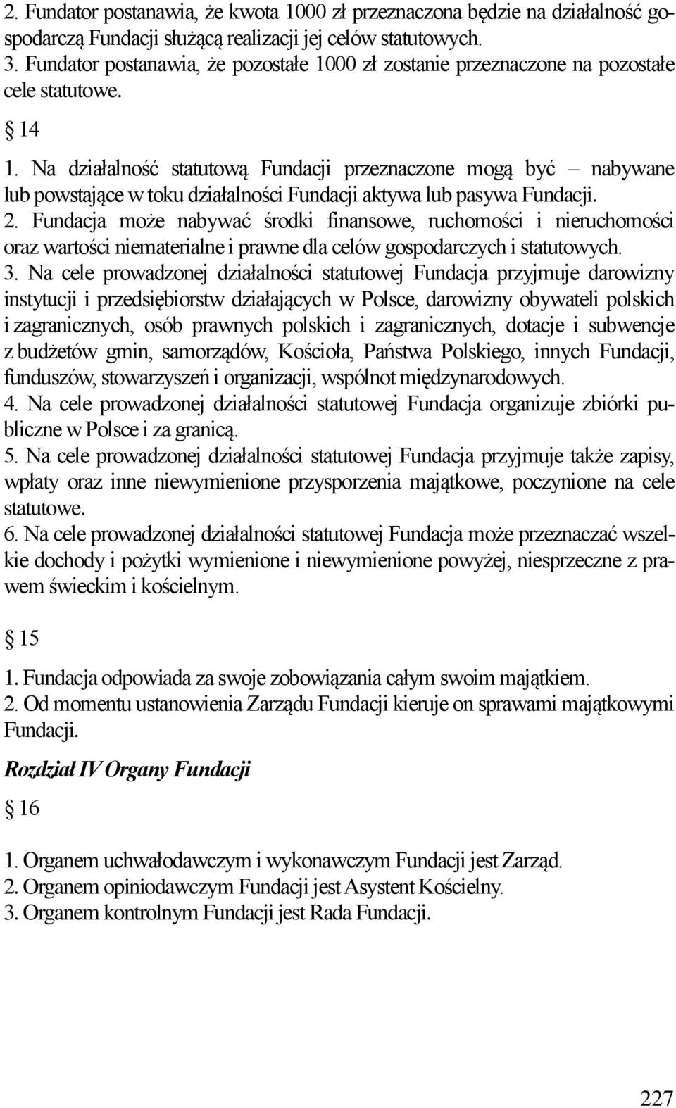 Na działalność statutową Fundacji przeznaczone mogą być nabywane lub powstające w toku działalności Fundacji aktywa lub pasywa Fundacji. 2.