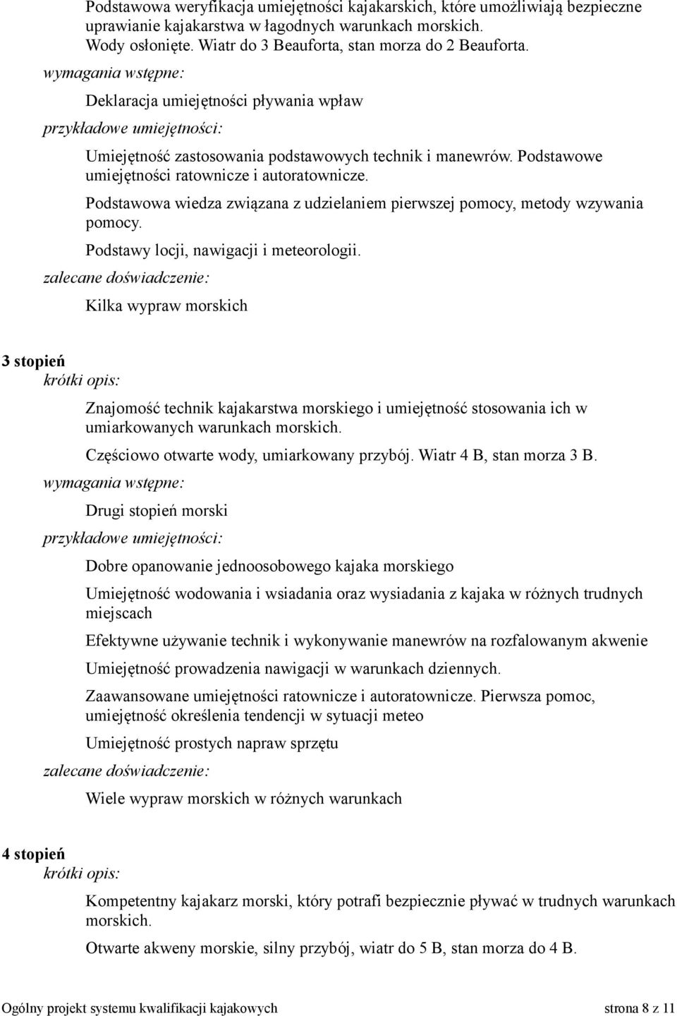 Podstawowa wiedza związana z udzielaniem pierwszej pomocy, metody wzywania pomocy. Podstawy locji, nawigacji i meteorologii.