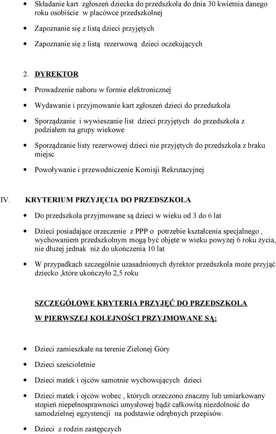 DYREKTOR Prowadzenie naboru w formie elektronicznej Wydawanie i przyjmowanie kart zgłoszeń dzieci do przedszkola Sporządzanie i wywieszanie list dzieci przyjętych do przedszkola z podziałem na grupy