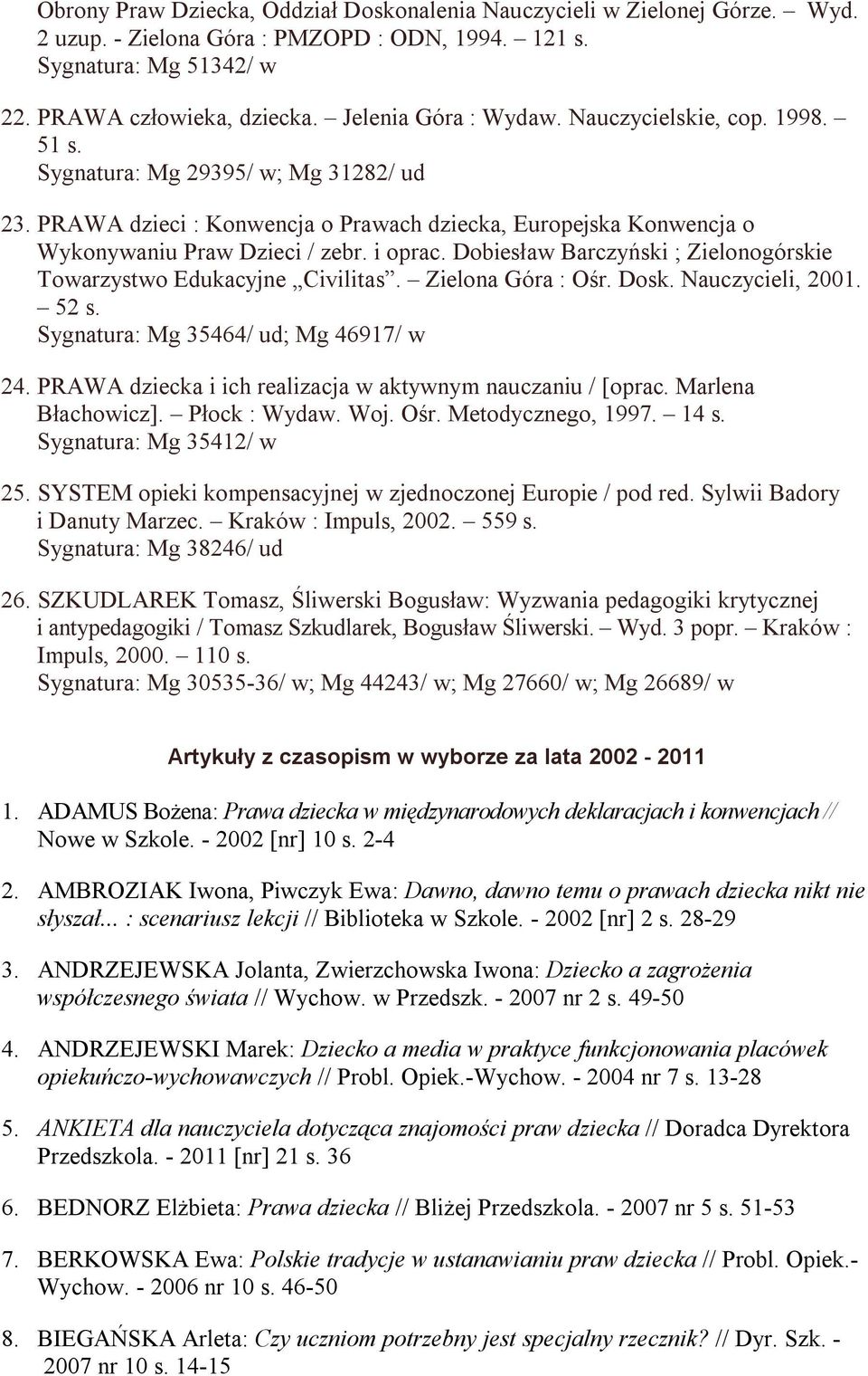 i oprac. Dobiesław Barczyński ; Zielonogórskie Towarzystwo Edukacyjne Civilitas. Zielona Góra : Ośr. Dosk. Nauczycieli, 2001. 52 s. Sygnatura: Mg 35464/ ud; Mg 46917/ w 24.