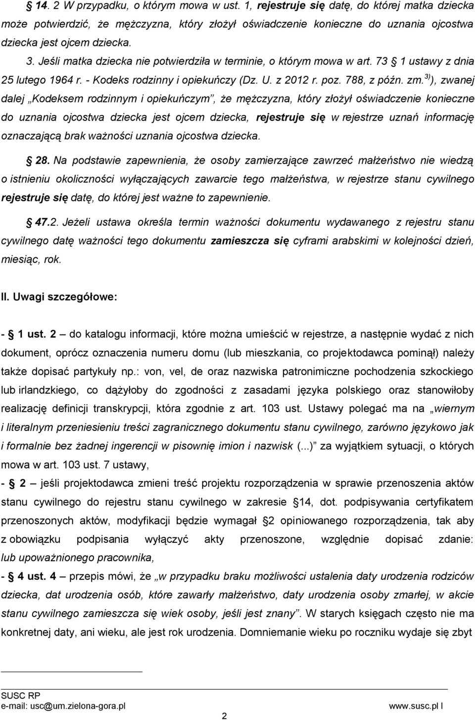 Jeśli matka dziecka nie potwierdziła w terminie, o którym mowa w art. 73 1 ustawy z dnia 25 lutego 1964 r. - Kodeks rodzinny i opiekuńczy (Dz. U. z 2012 r. poz. 788, z późn. zm.