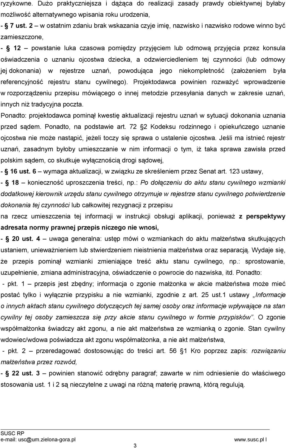 uznaniu ojcostwa dziecka, a odzwierciedleniem tej czynności (lub odmowy jej dokonania) w rejestrze uznań, powodująca jego niekompletność (założeniem była referencyjność rejestru stanu cywilnego).