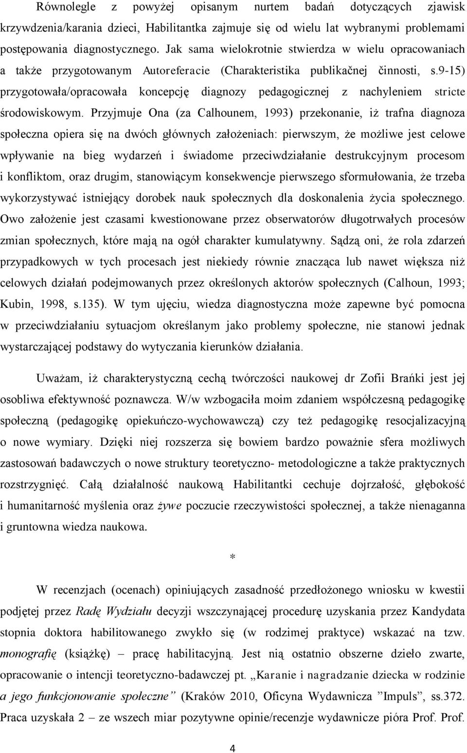 9-15) przygotowała/opracowała koncepcję diagnozy pedagogicznej z nachyleniem stricte środowiskowym.