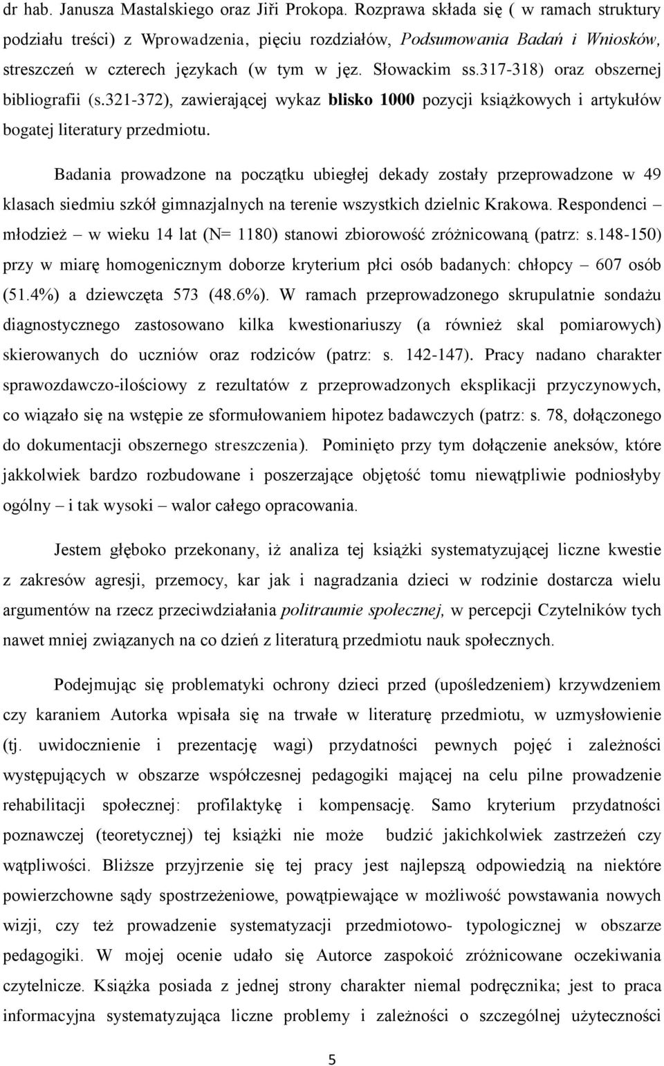 317-318) oraz obszernej bibliografii (s.321-372), zawierającej wykaz blisko 1000 pozycji książkowych i artykułów bogatej literatury przedmiotu.