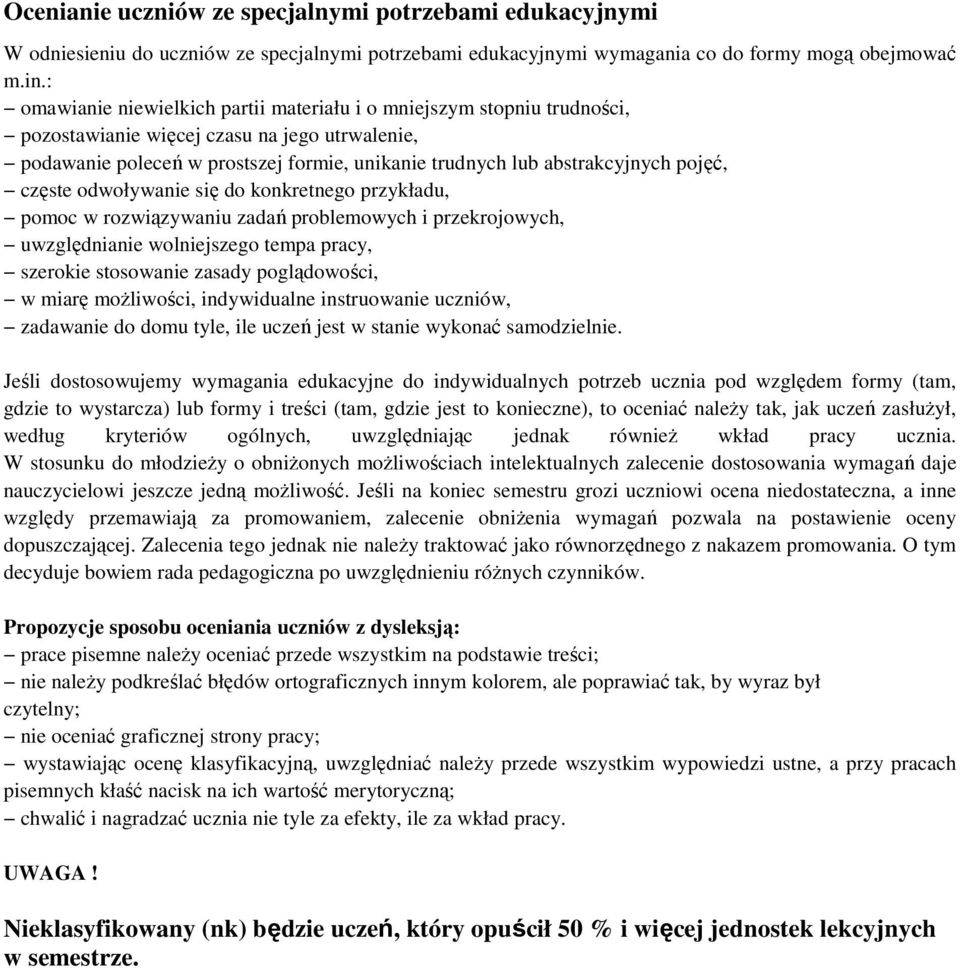 pojęć, częste odwoływanie się do konkretnego przykładu, pomoc w rozwiązywaniu zadań problemowych i przekrojowych, uwzględnianie wolniejszego tempa pracy, szerokie stosowanie zasady poglądowości, w