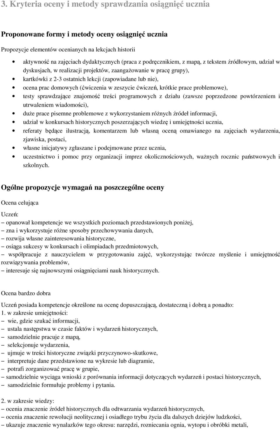 domowych (ćwiczenia w zeszycie ćwiczeń, krótkie prace problemowe), testy sprawdzające znajomość treści programowych z działu (zawsze poprzedzone powtórzeniem i utrwaleniem wiadomości), duże prace