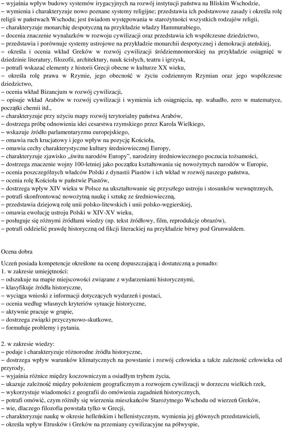 wynalazków w rozwoju cywilizacji oraz przedstawia ich współczesne dziedzictwo, przedstawia i porównuje systemy ustrojowe na przykładzie monarchii despotycznej i demokracji ateńskiej, określa i ocenia