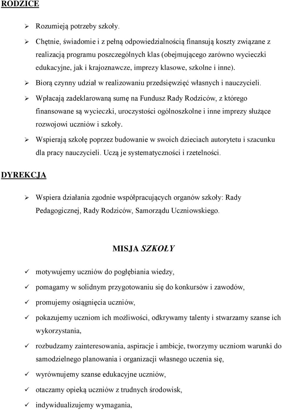 szkolne i inne). Biorą czynny udział w realizowaniu przedsięwzięć własnych i nauczycieli.