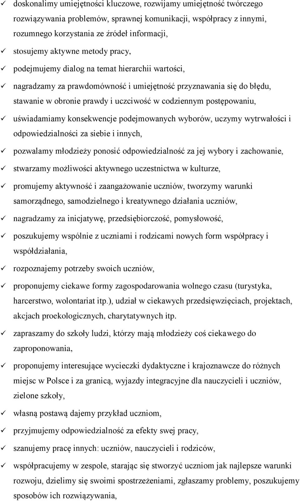 uświadamiamy konsekwencje podejmowanych wyborów, uczymy wytrwałości i odpowiedzialności za siebie i innych, pozwalamy młodzieży ponosić odpowiedzialność za jej wybory i zachowanie, stwarzamy