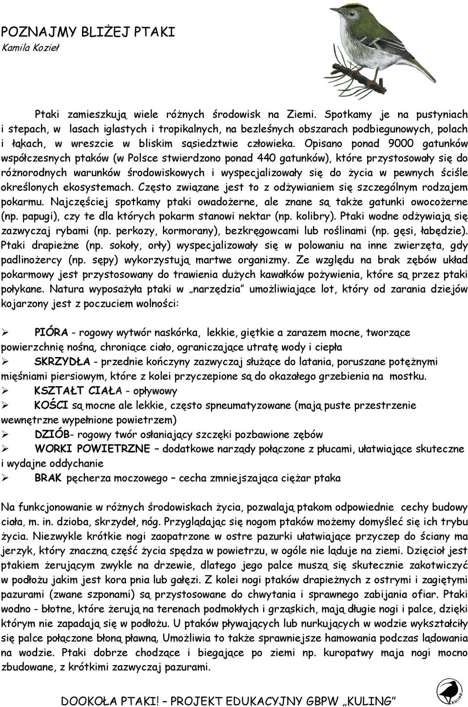 Opisano ponad 9000 gatunków współczesnych ptaków (w Polsce stwierdzono ponad 440 gatunków), które przystosowały się do róŝnorodnych warunków środowiskowych i wyspecjalizowały się do Ŝycia w pewnych