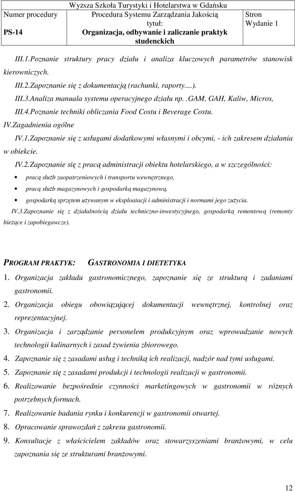 Zapoznanie się z usługami dodatkowymi własnymi i obcymi, - ich zakresem działania w obiekcie. IV.2.