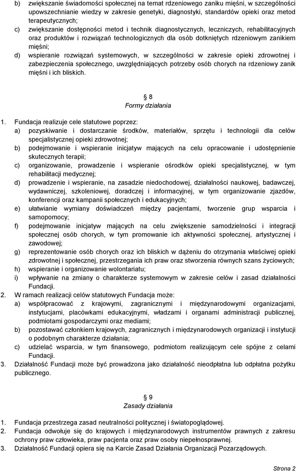 rozwiązań systemowych, w szczególności w zakresie opieki zdrowotnej i zabezpieczenia społecznego, uwzględniających potrzeby osób chorych na rdzeniowy zanik mięśni i ich bliskich. 8 Formy działania 1.