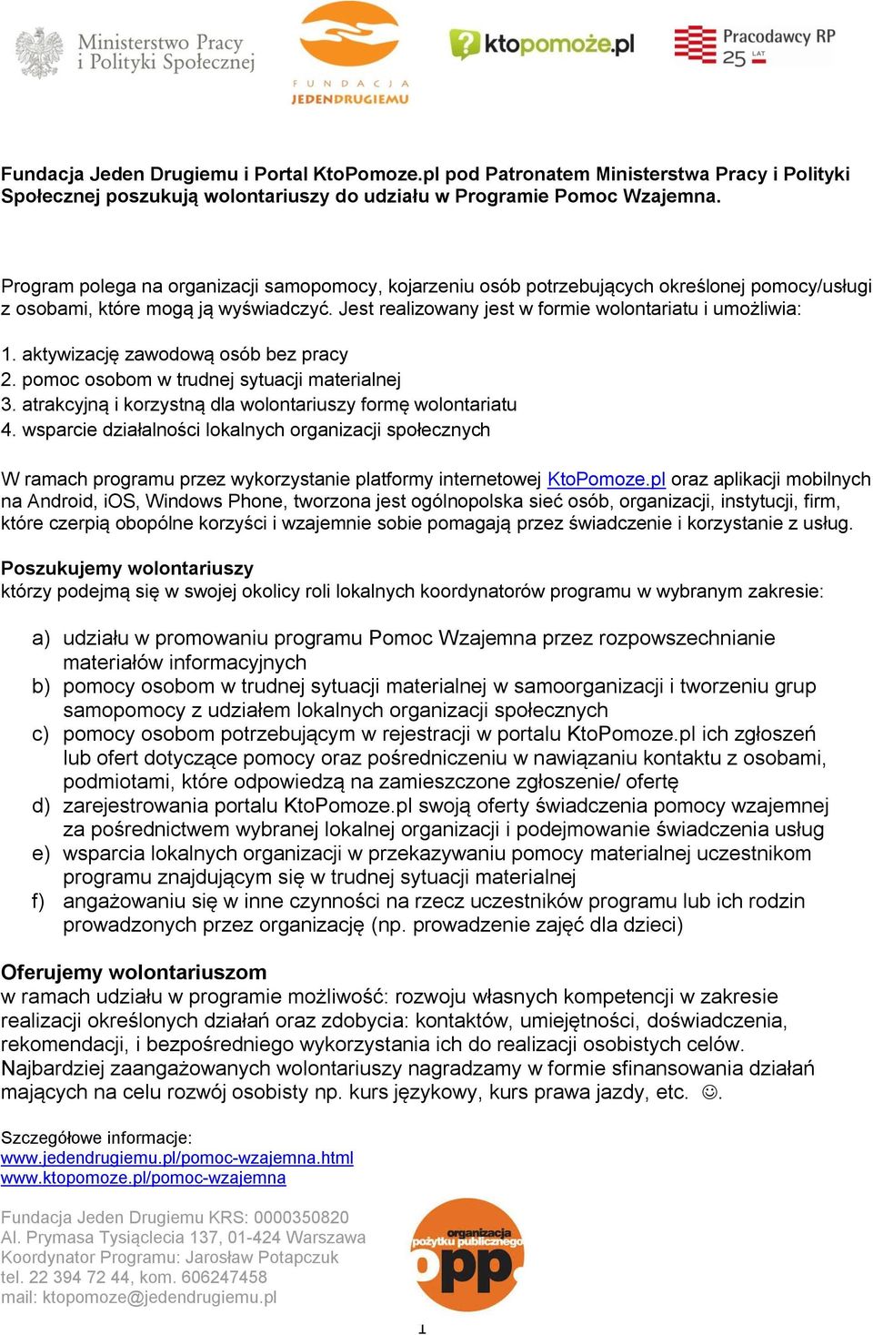 aktywizację zawodową osób bez pracy 2. pomoc osobom w trudnej sytuacji materialnej 3. atrakcyjną i korzystną dla wolontariuszy formę wolontariatu 4.