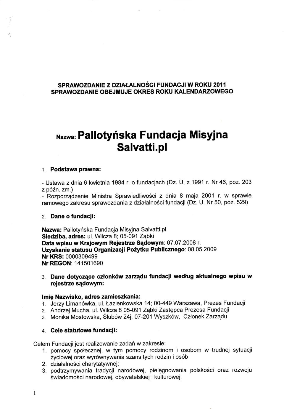 529) 2. Dane o fundacji: Nazwa: Pallotyhska Fundacja Misyjna Salvatti.pl Siedziba, adres: ul. Wilcza 8; 05-091 Za^bki Data wpisu w Krajowym Rejestrze Sqdowym: 07.07.2008 r.