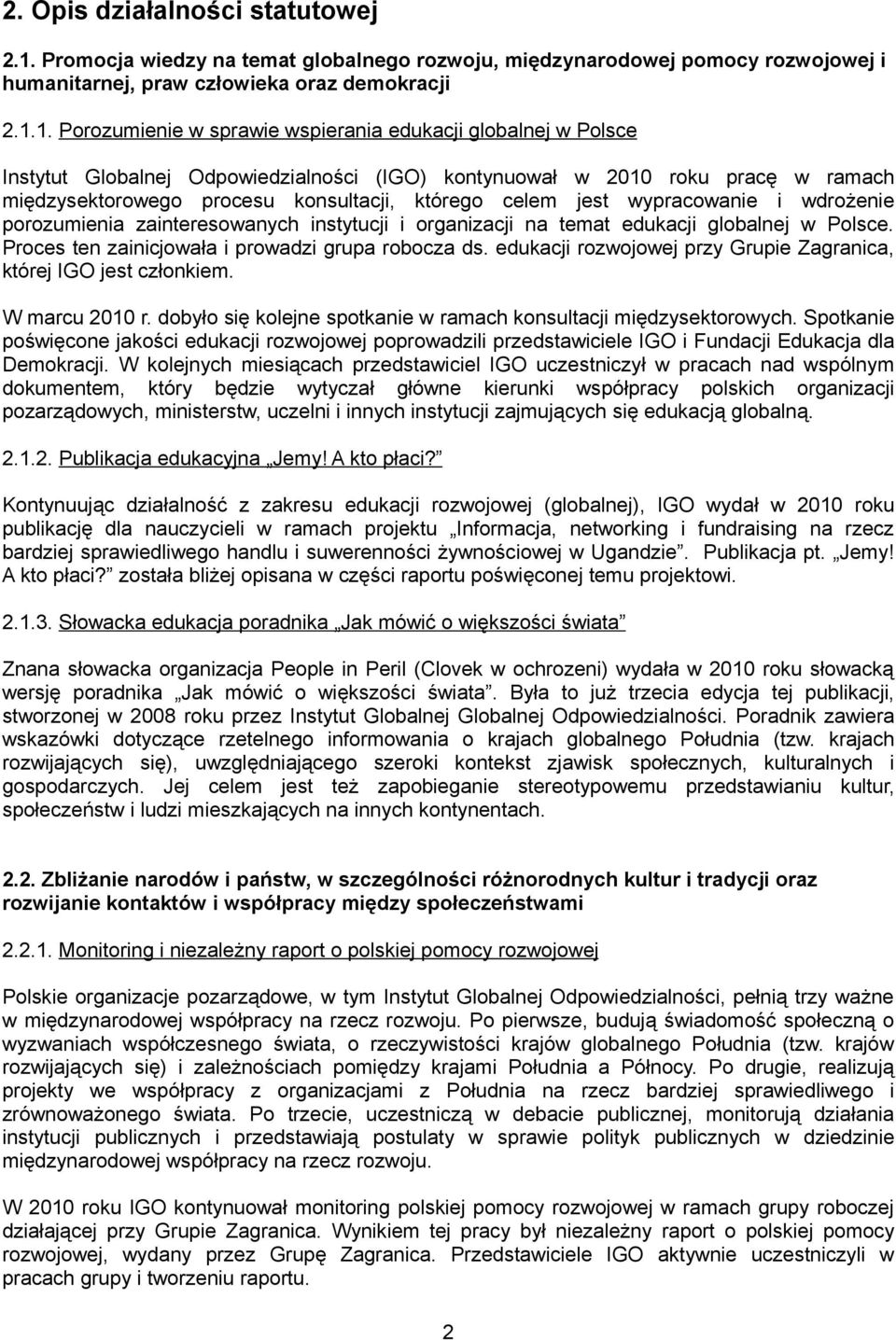 1. Porozumienie w sprawie wspierania edukacji globalnej w Polsce Instytut Globalnej Odpowiedzialności (IGO) kontynuował w 2010 roku pracę w ramach międzysektorowego procesu konsultacji, którego celem