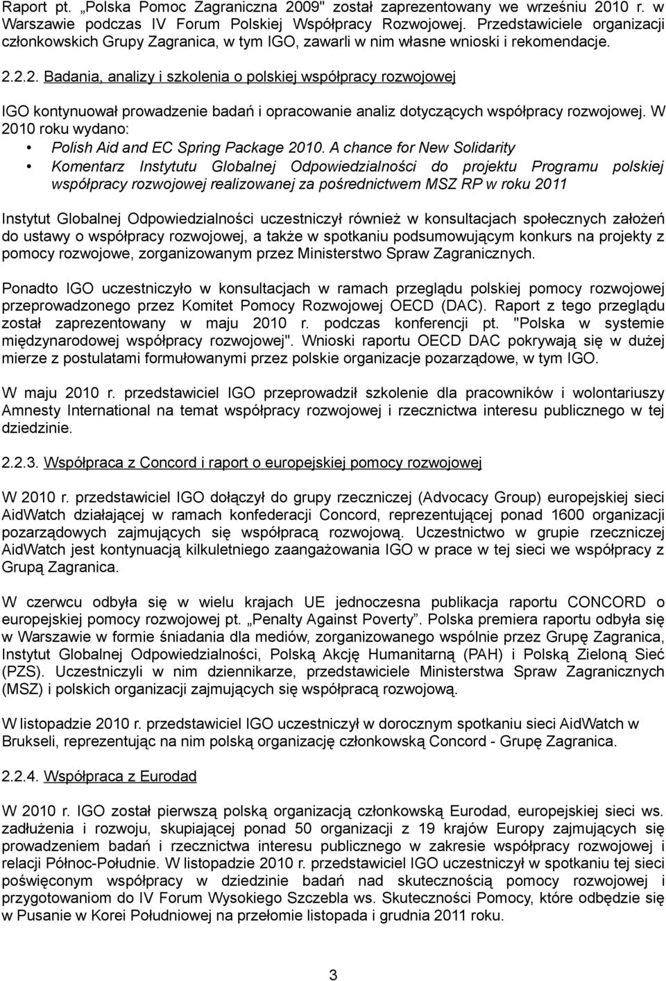 2.2. Badania, analizy i szkolenia o polskiej współpracy rozwojowej IGO kontynuował prowadzenie badań i opracowanie analiz dotyczących współpracy rozwojowej.