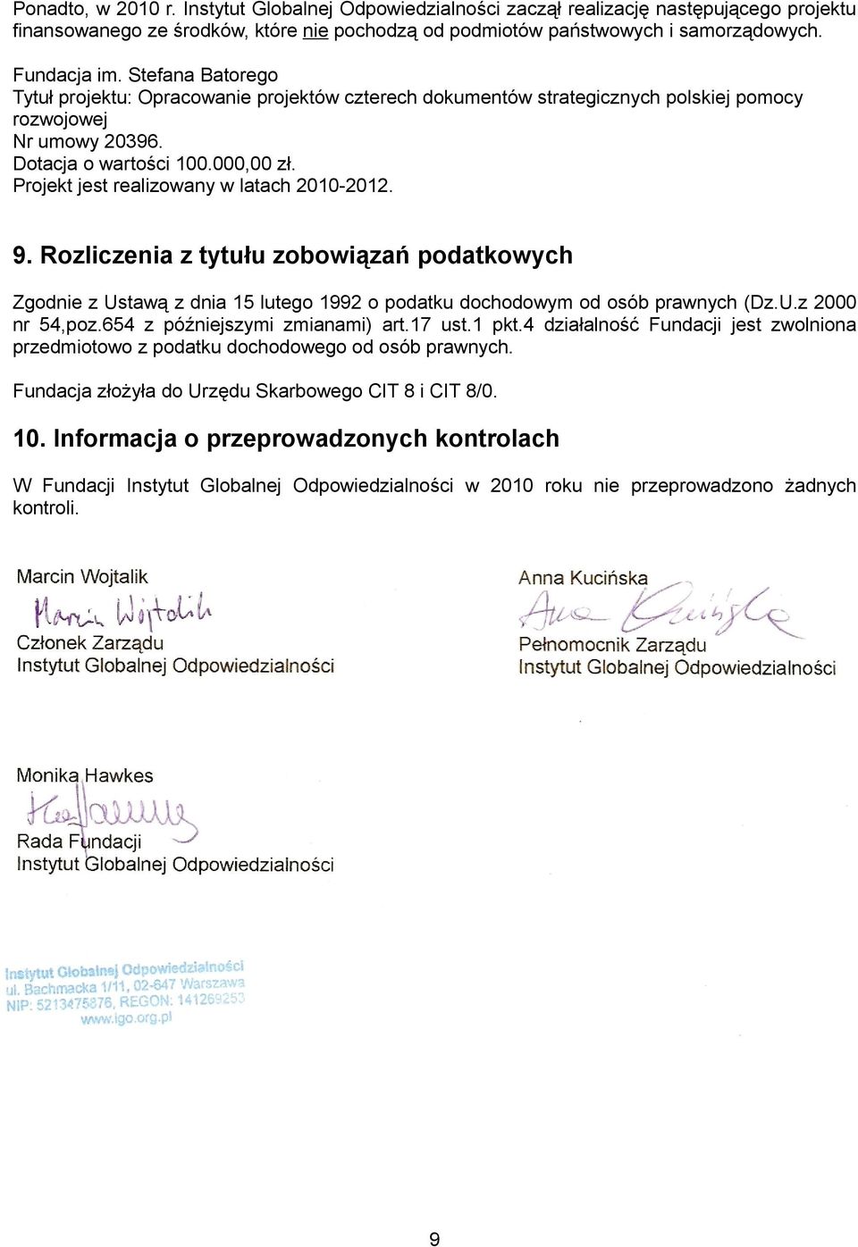 Projekt jest realizowany w latach 2010-2012. 9. Rozliczenia z tytułu zobowiązań podatkowych Zgodnie z Ustawą z dnia 15 lutego 1992 o podatku dochodowym od osób prawnych (Dz.U.z 2000 nr 54,poz.