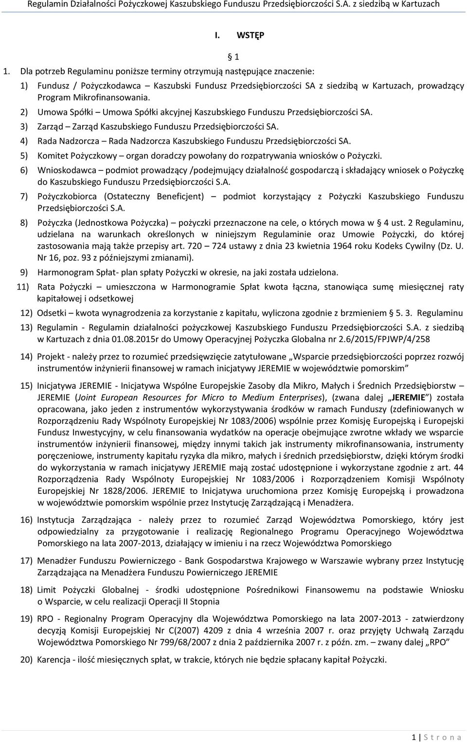 Mikrofinansowania. 2) Umowa Spółki Umowa Spółki akcyjnej Kaszubskiego Funduszu Przedsiębiorczości SA. 3) Zarząd Zarząd Kaszubskiego Funduszu Przedsiębiorczości SA.