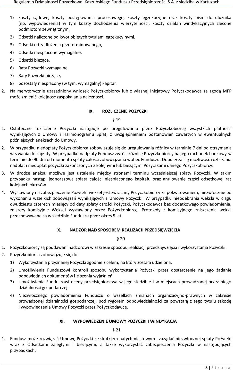 zadłużenia przeterminowanego, 4) Odsetki niespłacone wymagalne, 5) Odsetki bieżące, 6) Raty Pożyczki wymagalne, 7) Raty Pożyczki bieżące, 8) pozostały niespłacony (w tym, wymagalny) kapitał. 2.