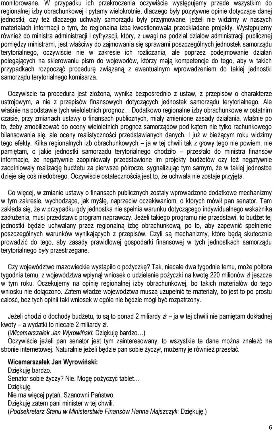 dlaczego uchwały samorządu były przyjmowane, jeżeli nie widzimy w naszych materiałach informacji o tym, że regionalna izba kwestionowała przedkładane projekty.