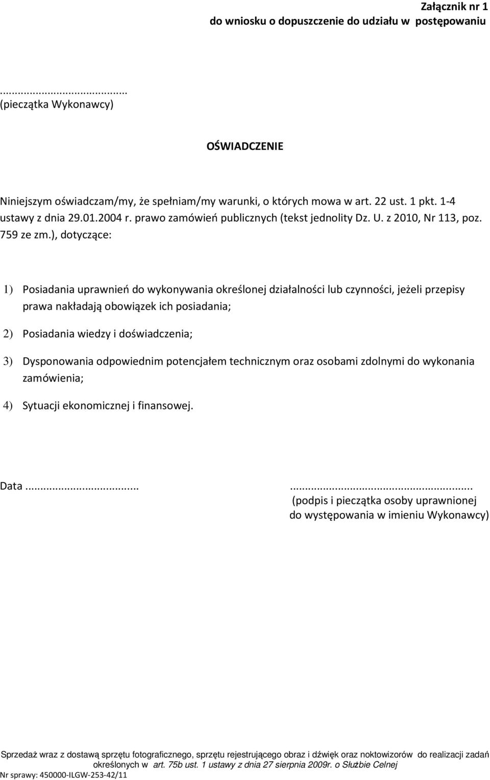 ), dotyczące: 1) Posiadania uprawnień do wykonywania określonej działalności lub czynności, jeżeli przepisy prawa nakładają obowiązek ich