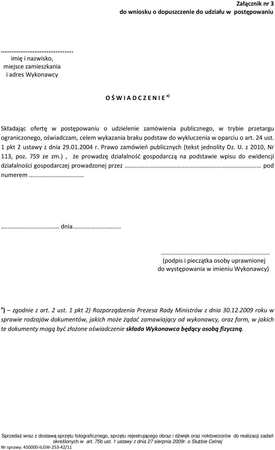 oświadczam, celem wykazania braku podstaw do wykluczenia w oparciu o art. 24 ust. 1 pkt 2 ustawy z dnia 29.01.2004 r. Prawo zamówień publicznych (tekst jednolity Dz. U. z 2010, Nr 113, poz. 759 ze zm.