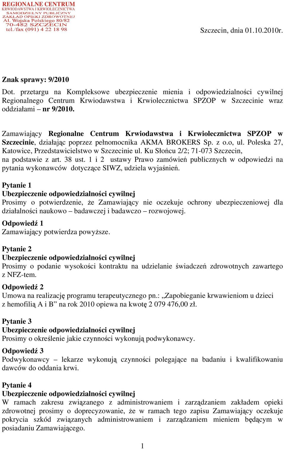 Zamawiający Regionalne Centrum Krwiodawstwa i Krwiolecznictwa SPZOP w Szczecinie, działając poprzez pełnomocnika AKMA BROKERS Sp. z o.o, ul. Poleska 27, Katowice, Przedstawicielstwo w Szczecinie ul.