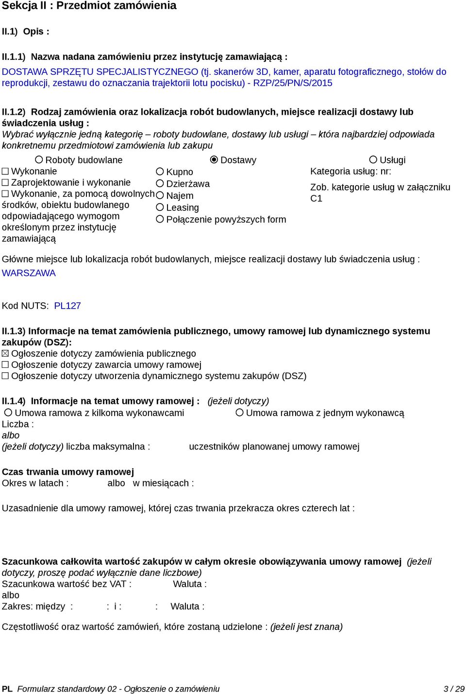 II.1.2) Rodzaj zamówienia oraz lokalizacja robót budowlanych, miejsce realizacji dostawy lub świadczenia usług : Wybrać wyłącznie jedną kategorię roboty budowlane, dostawy lub usługi która