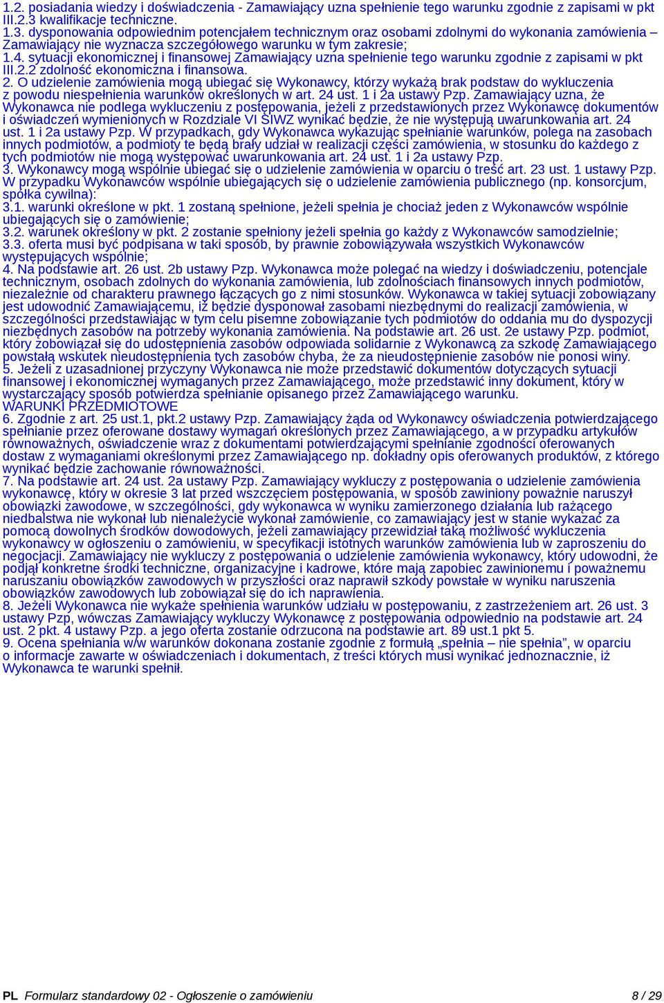 sytuacji ekonomicznej i finansowej Zamawiający uzna spełnienie tego warunku zgodnie z zapisami w pkt III.2.2 zdolność ekonomiczna i finansowa. 2.