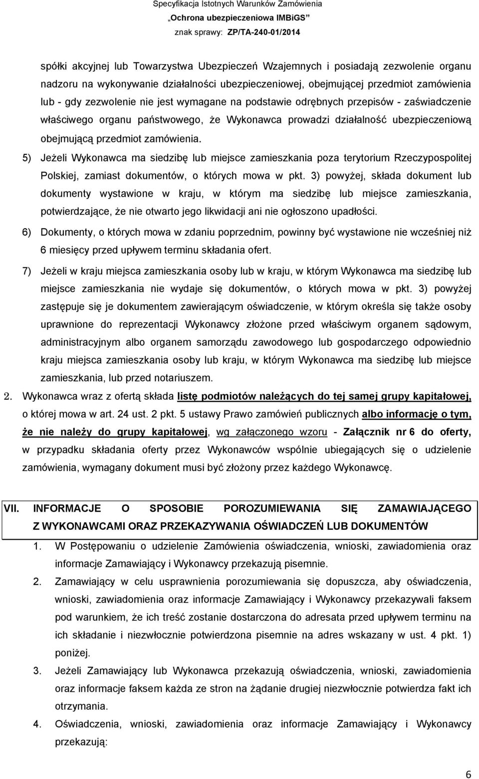 5) Jeżeli Wykonawca ma siedzibę lub miejsce zamieszkania poza terytorium Rzeczypospolitej Polskiej, zamiast dokumentów, o których mowa w pkt.