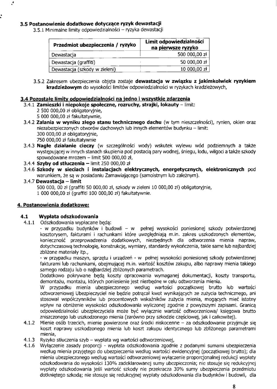 0 000,00 zł 50 000,00 zł 10 000,00 zł 3.5.2 Zakresem ubezpieczenia objęta zostaje dewastacja w związku z jakimkolwiek ryzykiem kradzieżowym do wysokości limitów odpowiedzialności w ryzykach kradzieżowych, 3.