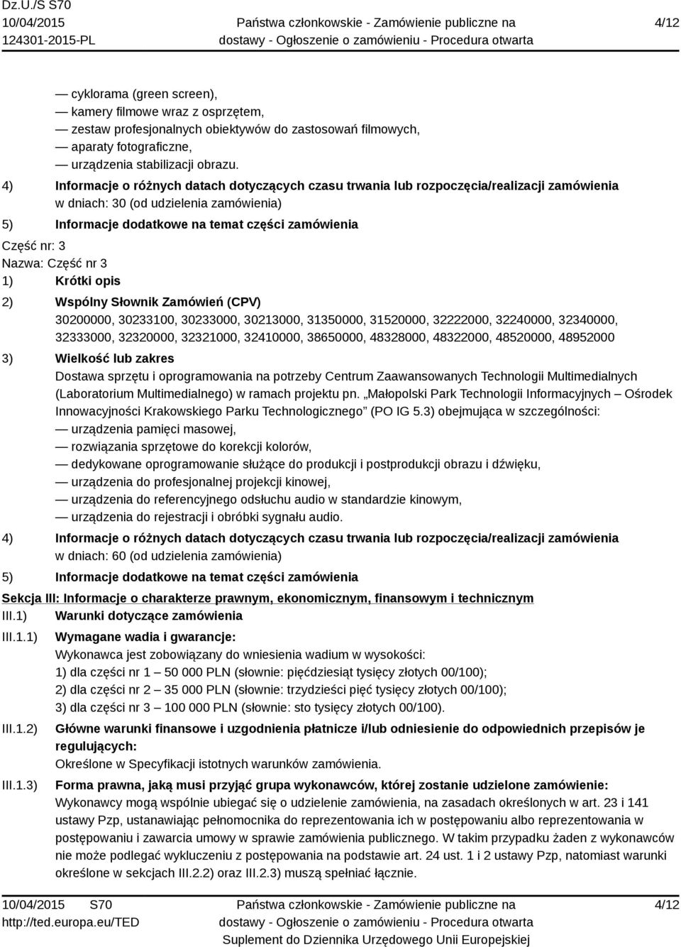 Nazwa: Część nr 3 1) Krótki opis 2) Wspólny Słownik Zamówień (CPV) 30200000, 30233100, 30233000, 30213000, 31350000, 31520000, 32222000, 32240000, 32340000, 32333000, 32320000, 32321000, 32410000,