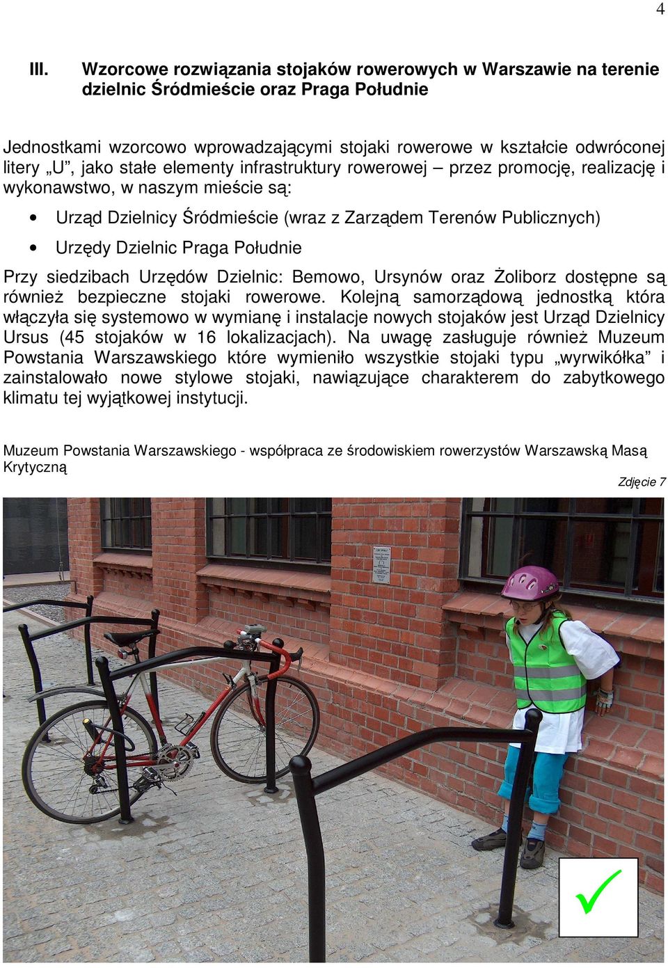 stałe elementy infrastruktury rowerowej przez promocję, realizację i wykonawstwo, w naszym mieście są: Urząd Dzielnicy Śródmieście (wraz z Zarządem Terenów Publicznych) Urzędy Dzielnic Praga Południe