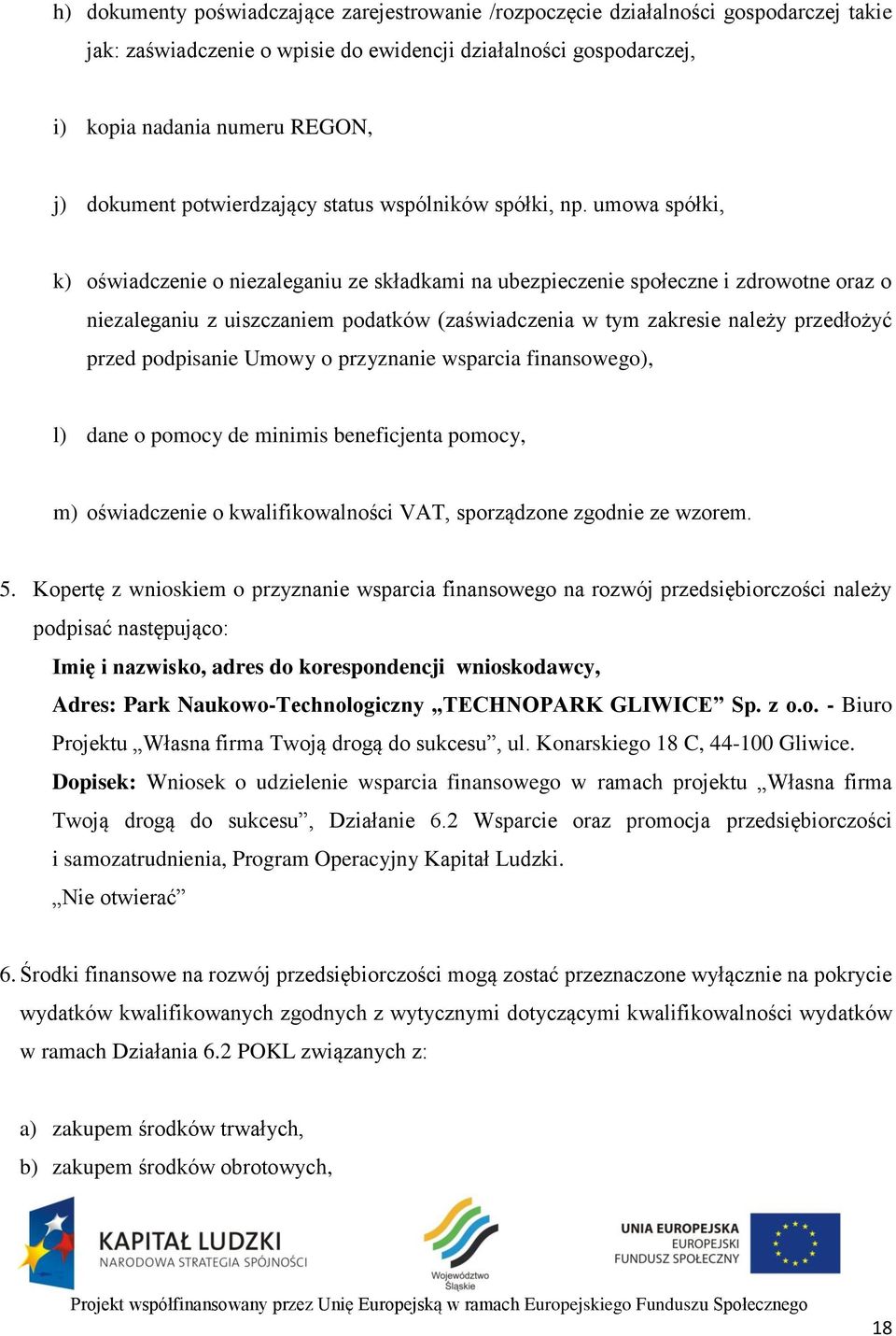 umowa spółki, k) oświadczenie o niezaleganiu ze składkami na ubezpieczenie społeczne i zdrowotne oraz o niezaleganiu z uiszczaniem podatków (zaświadczenia w tym zakresie należy przedłożyć przed