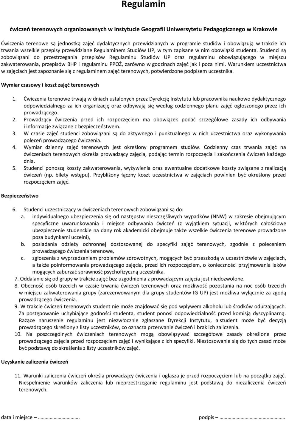 Studenci są zobowiązani do przestrzegania przepisów Regulaminu Studiów UP oraz regulaminu obowiązującego w miejscu zakwaterowania, przepisów BHP i regulaminu PPOŻ, zarówno w godzinach zajęć jak i