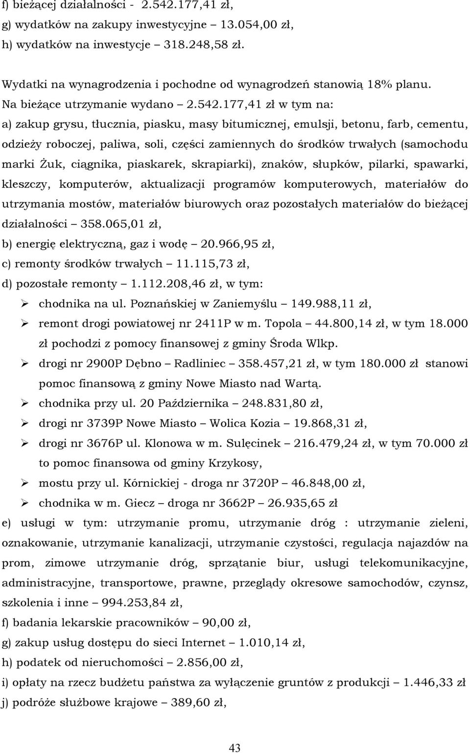 177,41 zł w tym na: a) zakup grysu, tłucznia, piasku, masy bitumicznej, emulsji, betonu, farb, cementu, odzieży roboczej, paliwa, soli, części zamiennych do środkñw trwałych (samochodu marki Żuk,