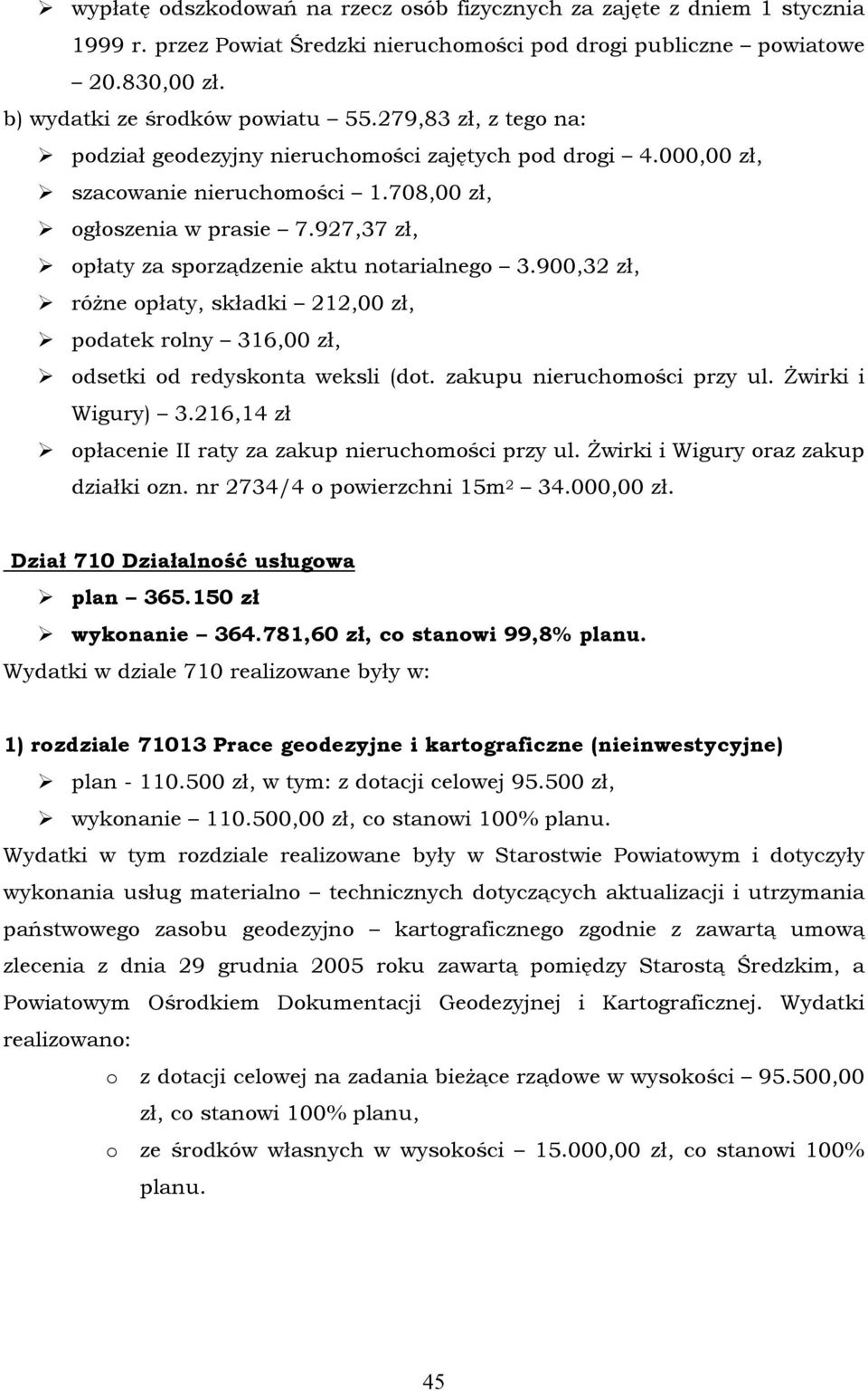 927,37 zł, opłaty za sporządzenie aktu notarialnego 3.900,32 zł, rñżne opłaty, składki 212,00 zł, podatek rolny 316,00 zł, odsetki od redyskonta weksli (dot. zakupu nieruchomości przy ul.