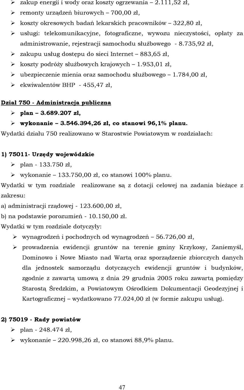 rejestracji samochodu służbowego - 8.735,92 zł, zakupu usług dostępu do sieci Internet 883,65 zł, koszty podrñży służbowych krajowych 1.953,01 zł, ubezpieczenie mienia oraz samochodu służbowego 1.