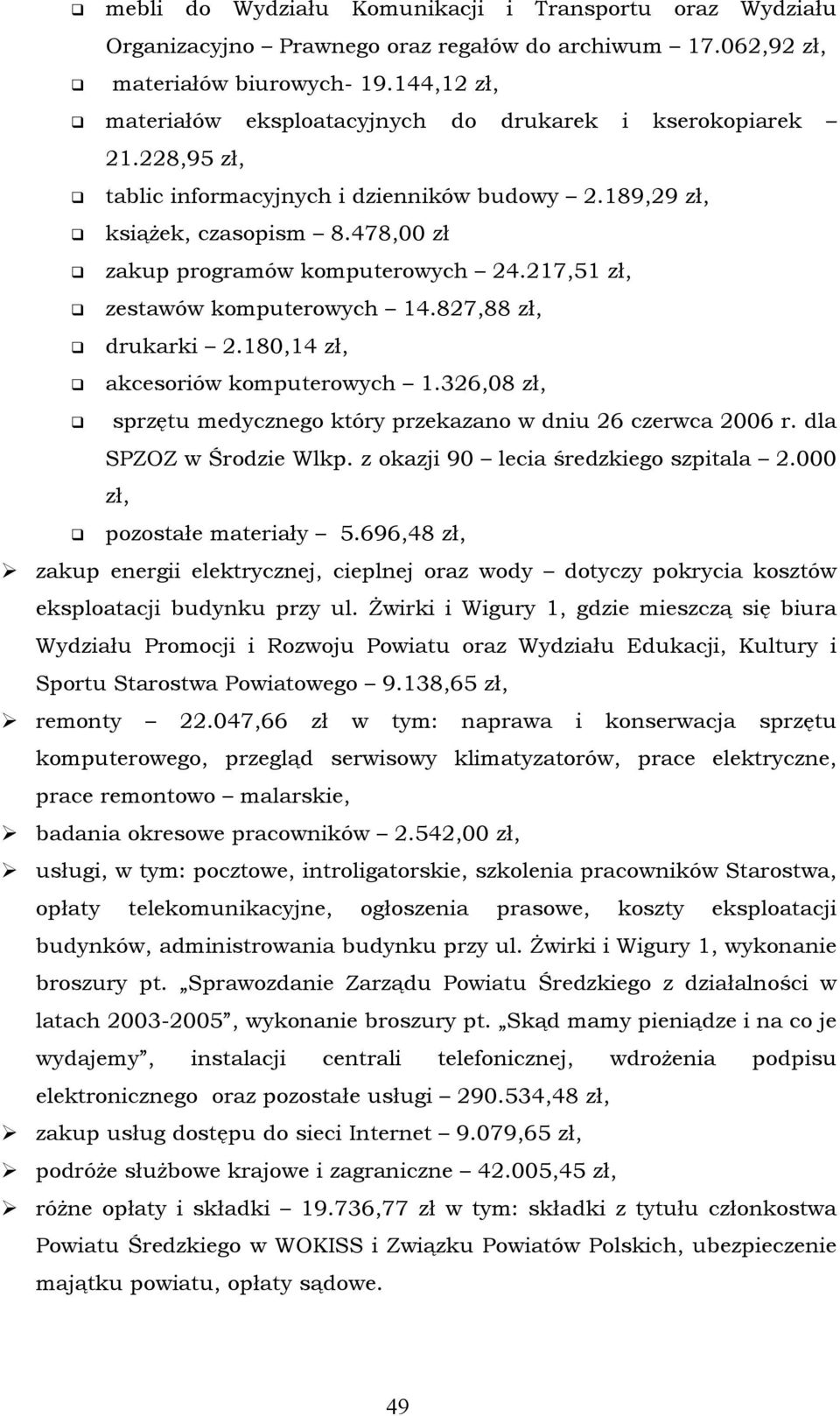 217,51 zł, zestawåw komputerowych 14.827,88 zł, drukarki 2.180,14 zł, akcesoriåw komputerowych 1.326,08 zł, sprzętu medycznego ktñry przekazano w dniu 26 czerwca 2006 r. dla SPZOZ w Środzie Wlkp.