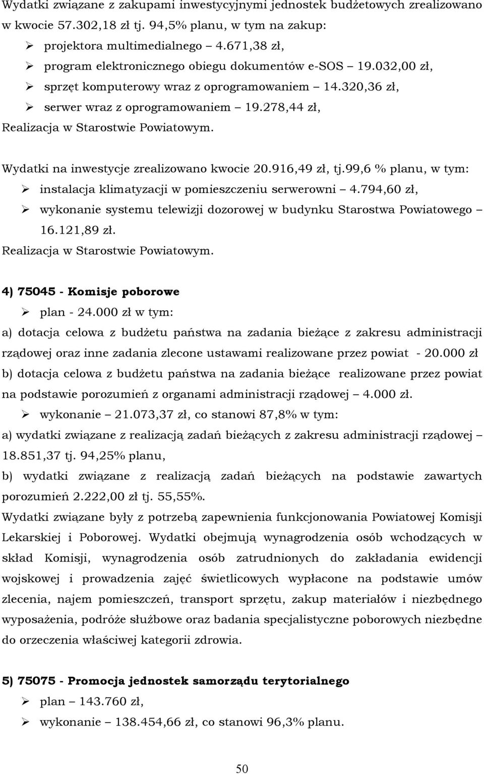 278,44 zł, Realizacja w Starostwie Powiatowym. Wydatki na inwestycje zrealizowano kwocie 20.916,49 zł, tj.99,6 % planu, w tym: instalacja klimatyzacji w pomieszczeniu serwerowni 4.