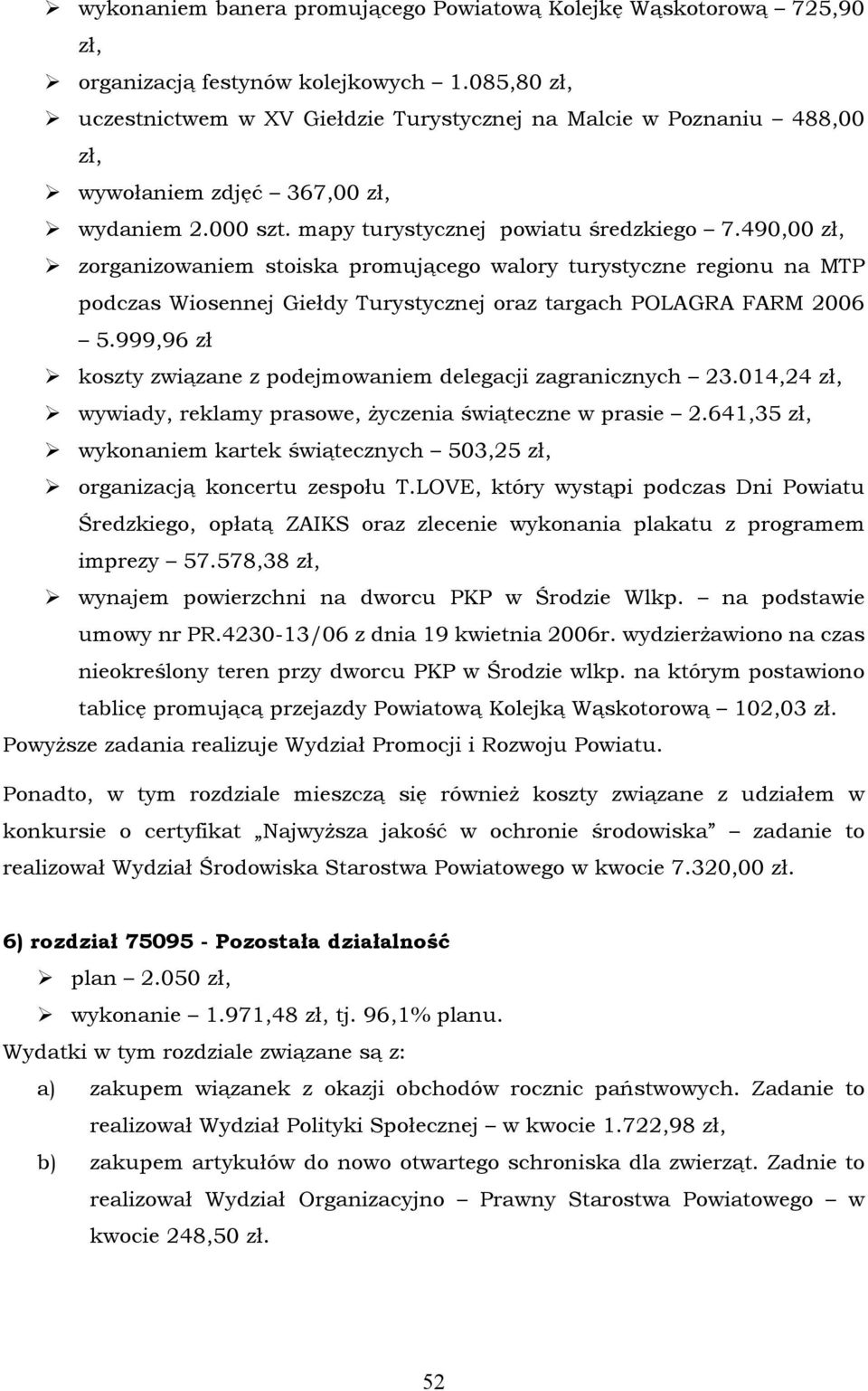 490,00 zł, zorganizowaniem stoiska promującego walory turystyczne regionu na MTP podczas Wiosennej Giełdy Turystycznej oraz targach POLAGRA FARM 2006 5.