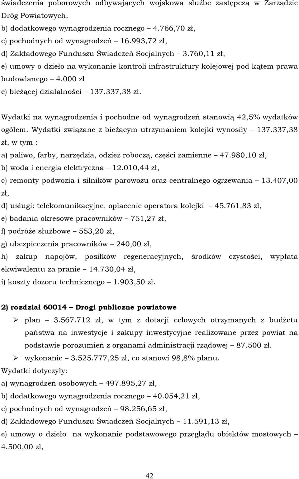 337,38 zł. Wydatki na wynagrodzenia i pochodne od wynagrodzeń stanowią 42,5% wydatkñw ogñłem. Wydatki związane z bieżącym utrzymaniem kolejki wynosiły 137.