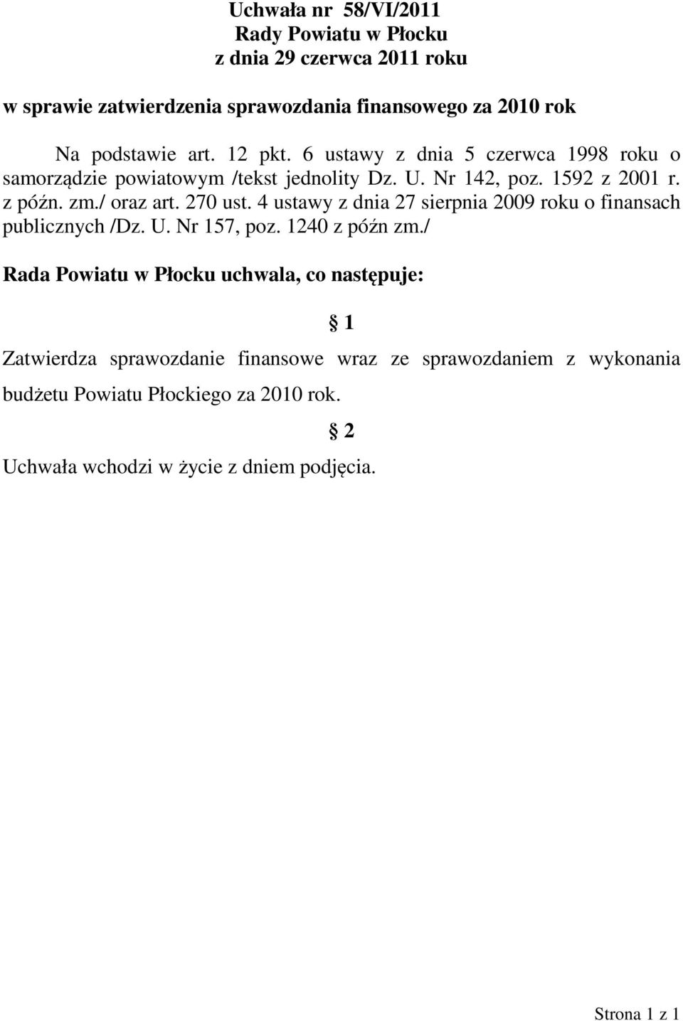 4 ustawy z dnia 27 sierpnia 2009 roku o finansach publicznych /Dz. U. Nr 157, poz. 1240 z późn zm.