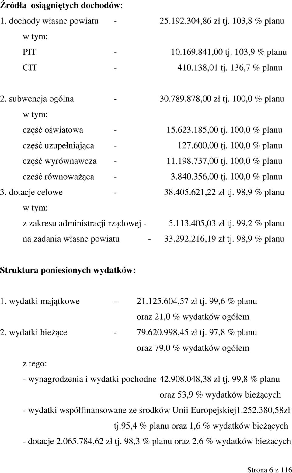 100,0 % planu cześć równoważąca - 3.840.356,00 tj. 100,0 % planu 3. dotacje celowe - 38.405.621,22 zł tj. 98,9 % planu w tym: z zakresu administracji rządowej - 5.113.405,03 zł tj.