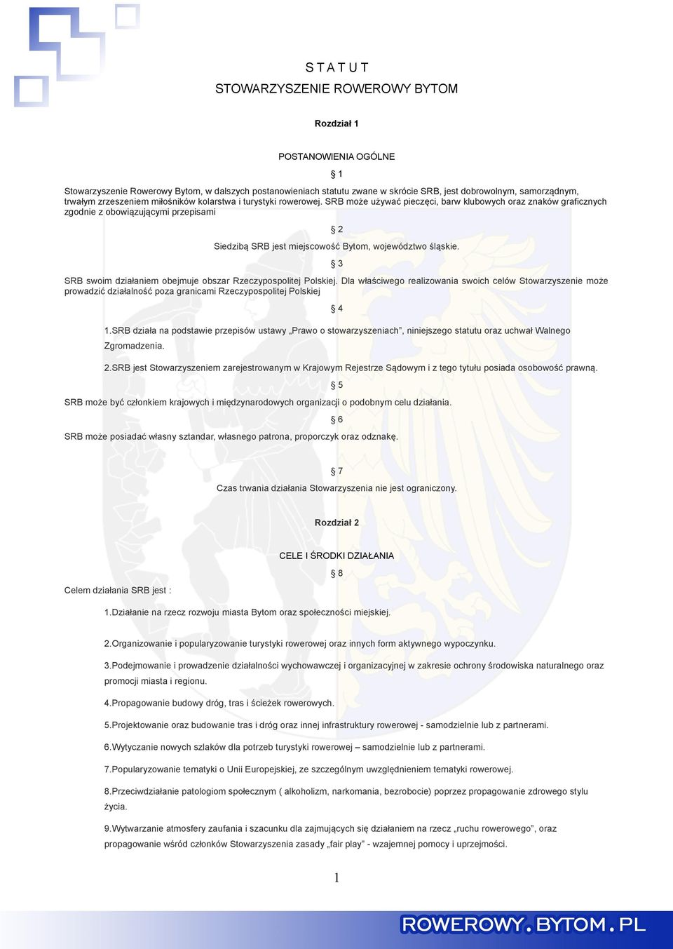 SRB może używać pieczęci, barw klubowych oraz znaków graficznych zgodnie z obowiązującymi przepisami 2 Siedzibą SRB jest miejscowość Bytom, województwo śląskie.