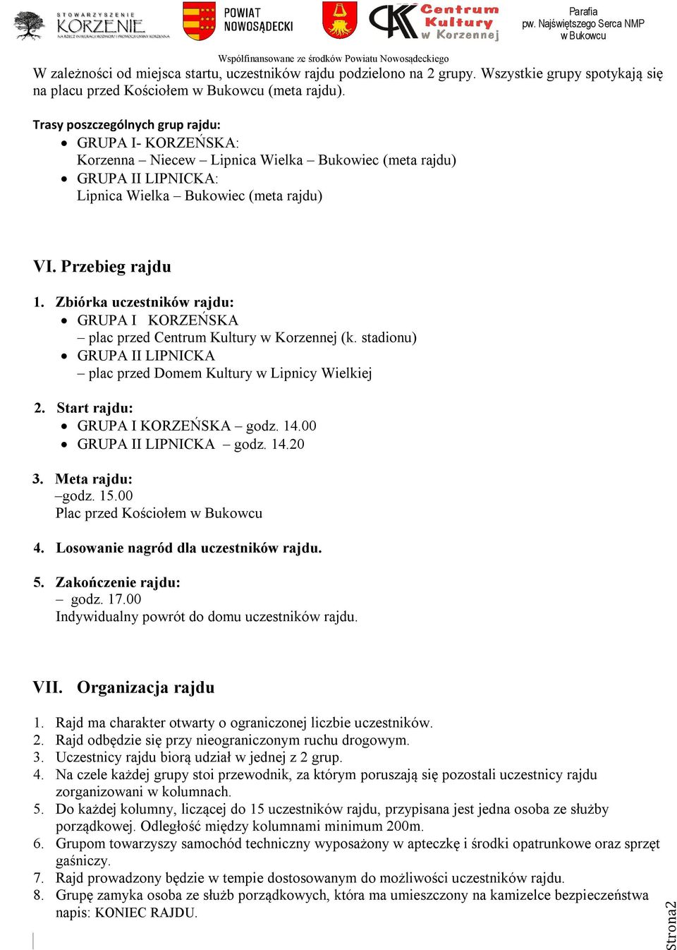 Zbiórka uczestników rajdu: GRUPA I KORZEŃSKA plac przed Centrum Kultury w Korzennej (k. stadionu) GRUPA II LIPNICKA plac przed Domem Kultury w Lipnicy Wielkiej 2. Start rajdu: GRUPA I KORZEŃSKA godz.