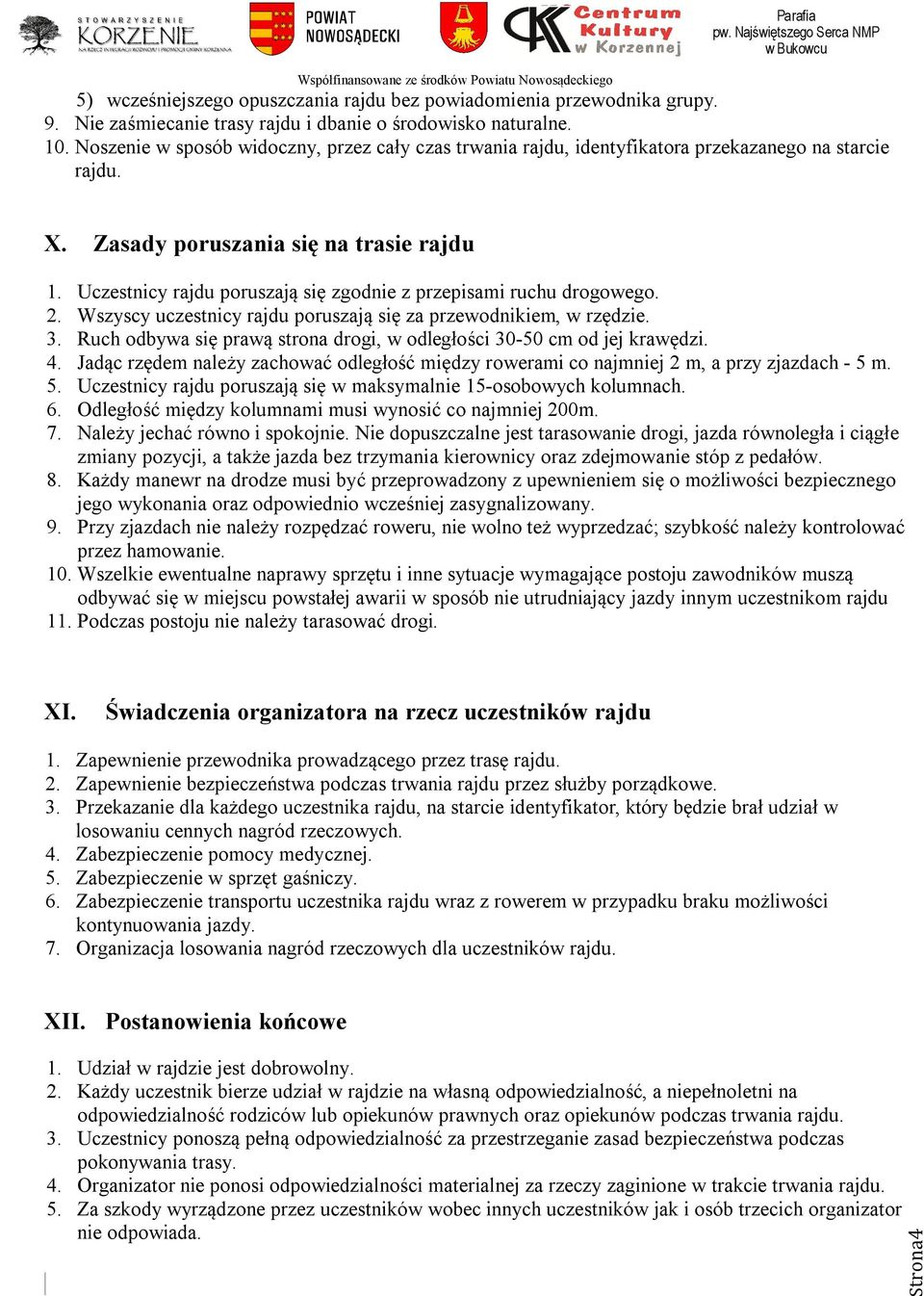 Uczestnicy rajdu poruszają się zgodnie z przepisami ruchu drogowego. 2. Wszyscy uczestnicy rajdu poruszają się za przewodnikiem, w rzędzie. 3.