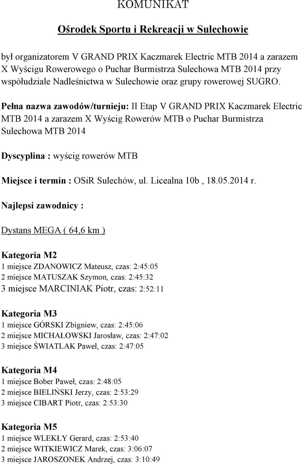 Pełna nazwa zawodów/turnieju: II Etap V GRAND PRIX Kaczmarek Electric MTB 2014 a zarazem X Wyścig Rowerów MTB o Puchar Burmistrza Sulechowa MTB 2014 Dyscyplina : wyścig rowerów MTB Miejsce i termin :